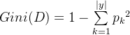 Gini(D)=1-\sum\limits_{k=1}^{|y|}{p_k}^2