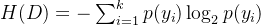 H(D) = -\sum_{i=1}^k p(y_i) \log_2 p(y_i)