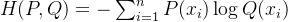 H(P, Q) = -\sum_{i=1}^n P(x_i) \log Q(x_i)