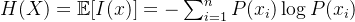 H(X) = \mathbb{E}[I(x)] = -\sum_{i=1}^n P(x_i) \log P(x_i)