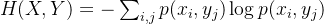 H(X, Y) = -\sum_{i,j} p(x_i, y_j) \log p(x_i, y_j)