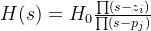 H(s)=H_0\frac{\prod (s-z_{i})}{\prod (s-p_{j})}