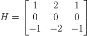 H=\begin{bmatrix} 1 & 2 & 1\\ 0 & 0&0 \\ -1 &-2 &-1 \end{bmatrix}