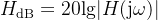 H_{\textup{dB}}=20\textup{lg}|H(\textup{j}\omega )|