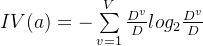 IV(a) = -\sum\limits_{v=1}^V\frac{D^v}{D}log_2\frac{D^v}{D}