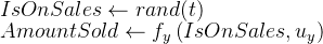 IsOnSales\leftarrow rand(t)\\AmountSold\leftarrow f_y\left(IsOnSales,u_y\right)