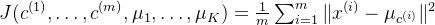 J(c^{(1)}, \ldots, c^{(m)}, \mu_1, \ldots, \mu_K) = \frac{1}{m} \sum_{i=1}^m \|x^{(i)} - \mu_{c^{(i)}}\|^2