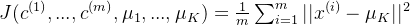 J(c^{(1)},...,c^{(m)},\mu_{1},...,\mu_{K}) = \frac{1}{m}\sum_{i=1}^{m}{||x^{(i)}-\mu_{K}||^{2}}