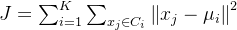 J=\sum_{i=1}^K\sum_{x_j\in C_i}\left\|x_j-\mu_i\right\|^2