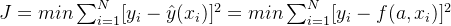 J=min\sum_{i=1}^N[y_i-\hat y(x_i)]^2=min\sum_{i=1}^N[y_i-f(a,x_i)]^2