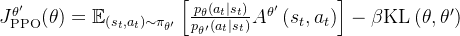 J_{\mathrm{PPO}}^{\theta^{\prime}}(\theta)=\mathbb{E}_{\left(s_{t}, a_{t}\right) \sim \pi_{\theta^{\prime}}}\left[\frac{p_{\theta}\left(a_{t} \mid s_{t}\right)}{p_{\theta^{\prime}}\left(a_{t} \mid s_{t}\right)} A^{\theta^{\prime}}\left(s_{t}, a_{t}\right)\right]-\beta \mathrm{KL}\left(\theta, \theta^{\prime}\right)