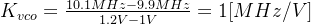 K_{vco}=\frac{10.1MHz-9.9MHz}{1.2V-1V}=1 [MHz/V]