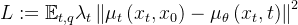 L:=\mathbb{E}_{t, q} \lambda_{t}\left\|\mu_{t}\left(x_{t}, x_{0}\right)-\mu_{\theta}\left(x_{t}, t\right)\right\|^{2}