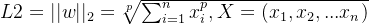 L2=||w||_2=\textstyle\sqrt[p]{\sum_{i=1}^{n}x^p_i,X=(x_1,x_2,...x_n)}