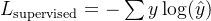 L_{\text{supervised}} = -\sum y \log(\hat{y})