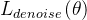 L_{denoise}\left ( \theta \right )