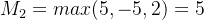 M_{2}=max(5,-5,2)=5