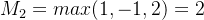 M_{2}=max(1,-1,2)=2