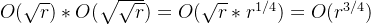 O(\sqrt{r})*O(\sqrt{\sqrt{r}})=O(\sqrt{r}*r_{}^{1/4})=O(r_{}^{3/4})