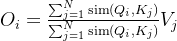 O_{i} =\frac{\sum_{j=1}^{N} \operatorname{sim}\left(Q_{i}, K_{j}\right) }{\sum_{j=1}^{N} \operatorname{sim}\left(Q_{i}, K_{j}\right)} V_{j}