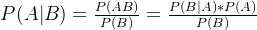 P(A|B)=\frac{P(AB)}{P(B)}=\frac{P(B|A)*P(A)}{P(B)}