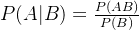 P(A|B) = \frac{P(AB)}{P(B)}