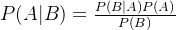 P(A|B) = \frac{P(B|A)P(A)}{P(B)}