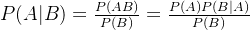 P(A | B) = \frac{P(AB)}{P(B)} = \frac{P(A)P(B|A)}{P(B)}