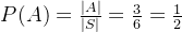 P(A) = \frac{|A|}{|S|} = \frac{3}{6} = \frac{1}{2}