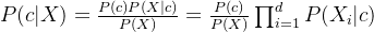 P(c|X)=\frac{P(c)P(X|c)}{P(X)}=\frac{P(c)}{P(X)}\prod_{i=1}^{d}P(X_{i}|c)