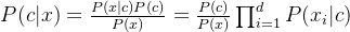 P(c|x) = \frac{P(x|c)P(c)}{P(x)} = \frac{P(c)}{P(x)}\prod_{i=1}^{d}P(x_i|c)