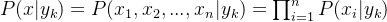 P(x|y_{k}) = P( x_{1},x_{2},...,x_{n}|y_{k})=\prod_{i=1}^{n}P(x_{i}|y_{k})