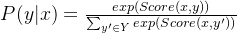 P(y|x)=\frac{exp(Score(x,y))}{\sum _{y' \in Y} exp(Score(x,y'))}