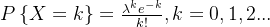 P\left \{ X=k \right \}=\frac{\lambda ^{k}e^{-k}}{k!},k=0,1,2...