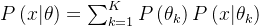 P\left ( x|\theta \right )=\sum_{k=1}^{K}P\left ( \theta_{k} \right )P\left ( x|\theta_{k} \right )