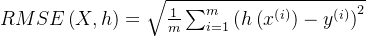 RMSE\left ( X,h \right )=\sqrt{\frac{1}{m}\sum_{i=1}^{m}\left ( h\left ( x^{\left ( i \right )} \right ) -y^{\left ( i \right )}\right )^{2}}