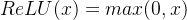 ReLU(x)=max(0,x)