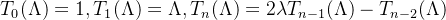 T_0(\Lambda)=1,T_1(\Lambda)=\Lambda,T_n(\Lambda)=2\lambda T_{n-1}(\Lambda)-T_{n-2}(\Lambda)