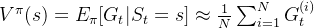 V^\pi(s) = E_{\pi}[G_t|S_t = s] \approx \frac{1}{N} \sum^N_{i=1}G^{(i)}_t