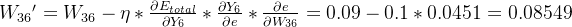 W_{36}{}'=W_{36}-\eta *\frac{\partial E_{total}}{\partial Y_{6}}*\frac{\partial Y_{6}}{\partial e}*\frac{\partial e}{\partial W_{36}}=0.09-0.1*0.0451=0.08549