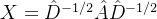 X = \hat D^{-1/2} \hat A \hat D^{-1/2}