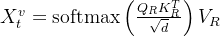 X_{t}^{v}=\operatorname{softmax}\left(\frac{Q_{R} K_{R}^{T}}{\sqrt{d}}\right) V_{R}