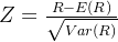 Z=\frac{R-E(R)}{\sqrt{Var(R)}}