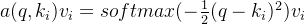 a(q,k_{i})v_{i}=softmax(-\frac{1}{2}(q-k_{i})^{2})v_{i}