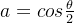 a=cos\frac{\theta}{2}