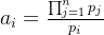 eq?a_i%20%3D%20%5Cfrac%7B%5Cprod%5E%7Bn%7D_%7Bj%3D1%7Dp_j%7D%7Bp_i%7D