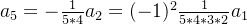 a_{5}=-\frac{1}{5*4}a_{2}=(-1)^{2}\frac{1}{5*4*3*2}a_{1}