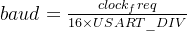 baud = \frac{clock_freq}{16 \times USART\_DIV}