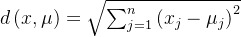 d\left ( x,\mu \right )=\sqrt{\sum_{j=1}^{n}\left ( x_{j}-\mu _{j} \right )^{2}}