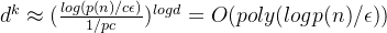 d^{k}\approx (\frac{log(p(n)/c\epsilon )}{1/pc})^{logd}=O(poly(logp(n)/\epsilon ))